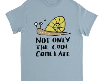 snail comes late / funny snail / unisex cotton Tshirt with funny print / round neck Tshirt 100 % cotton / funny snail print