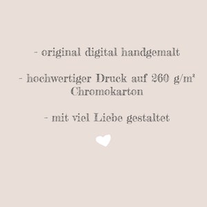May include: A light beige graphic with dark grey text reading: original digital handgemalt, hochwertiger Druck auf 260 g/m&sup2; Chromokarton, mit viel Liebe gestaltet. A small white heart icon is positioned centrally at the bottom of the text.
