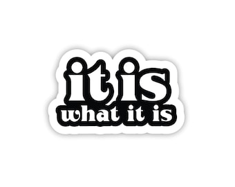 It Is What It Is Funny Vinyl Sticker Decal