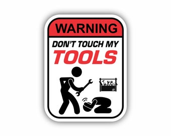Warning Don't Touch My Tools Sticker, Funny Decal