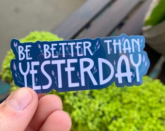 Quote Sticker -  Be Better Than Yesterday, Motivational Quote Sticker, Statement Sticker, Flowers, Waterproof Sticker