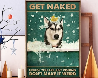 Unframed Get Naked Unless You Are Just Visiting Dont Make It Weird Husky Poster, Vintage Husky Dog Poster, Husky Bathroom  , Dog Lover