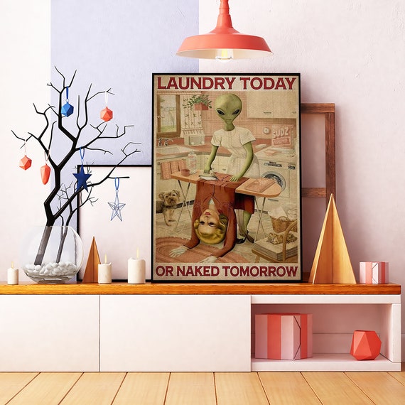 Laundry Today Or Naked Tomorrow Vintage Poster, Alien Do Laundry Poster, Alien Lover Gift, Funny Alien Poster, Bathroom , Gifts For Mom