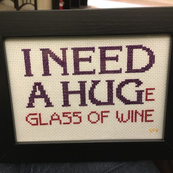 I NEED A HUGe glass of wine - Cross Stitch Pattern