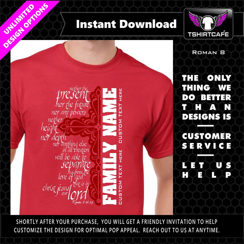 May include: Red t-shirt with a white design featuring a cross and the words "FAMILY NAME" and a bible verse from Romans 8:38-39. The text reads "neither the present nor the future nor any powers neither height nor depth nor anything else in all creation will be able to separate us from the love of God that is in Christ Jesus our Lord."