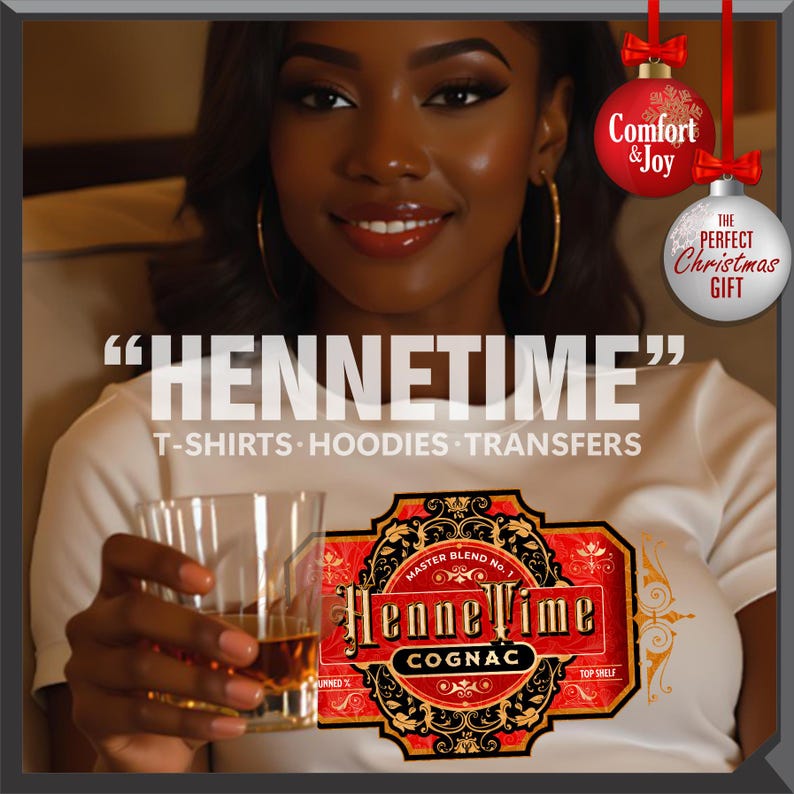 May include: The image features a woman holding a glass of cognac with a HenneTime label. The label is red and gold, with the words "HenneTime Cognac" prominently displayed. The image also includes text that says "T-shirts, Hoodies, Transfers" and Christmas ornaments.