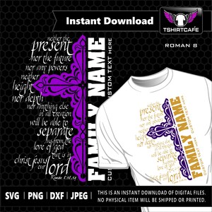 May include: A white t-shirt design featuring a purple and gold cross with the text "neither the present nor the future nor any powers height nor depth nor anything else in all creation will be able to separate us from the love of God that is in Christ Jesus our Lord" and "FAMILY NAME" on either side of the cross.