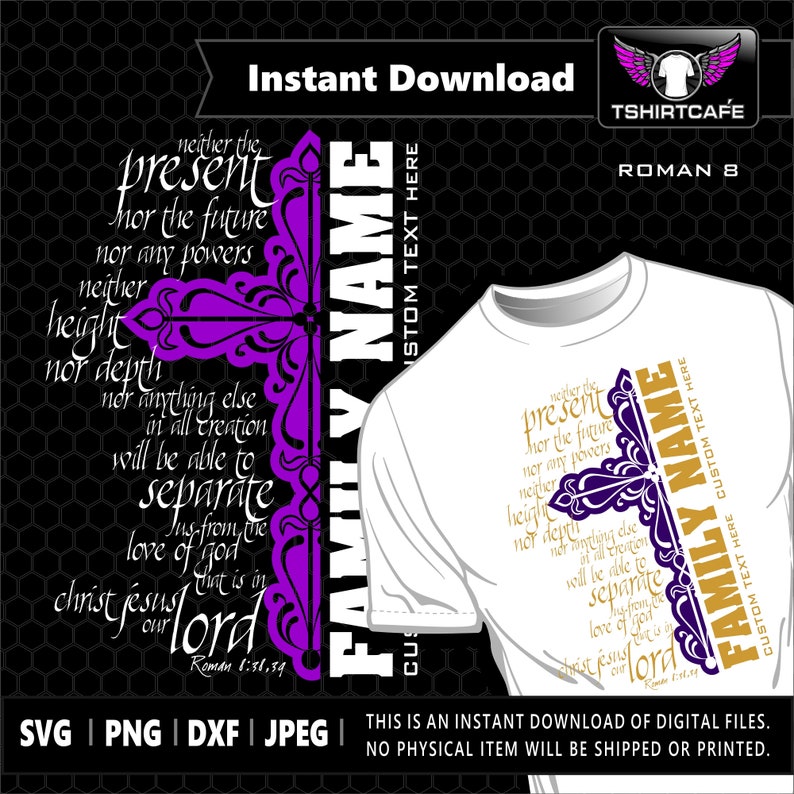 May include: A white t-shirt design featuring a purple and gold cross with the text "neither the present nor the future nor any powers height nor depth nor anything else in all creation will be able to separate us from the love of God that is in Christ Jesus our Lord" and "FAMILY NAME" on either side of the cross.