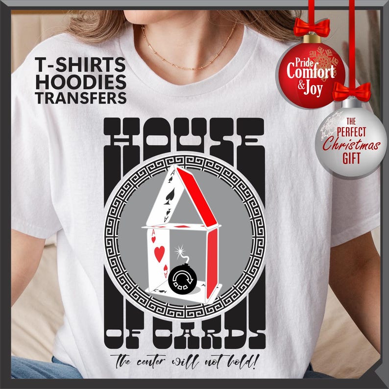 House of Cards - the Center will not Hold - T-Shirts, Hoodies and Ready-to-Press DTF Transfers. image 7