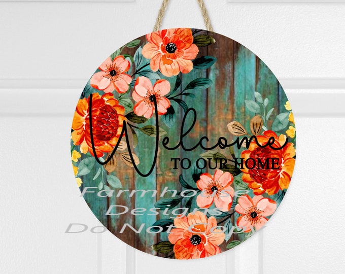 Welcome to our home, teal and orange floral, round door decor, welcome sign