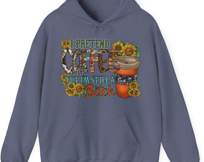 I Pretend Coffee Helps But I'm Still A Bitch Unisex Heavy Blend™ Hooded Sweatshirt