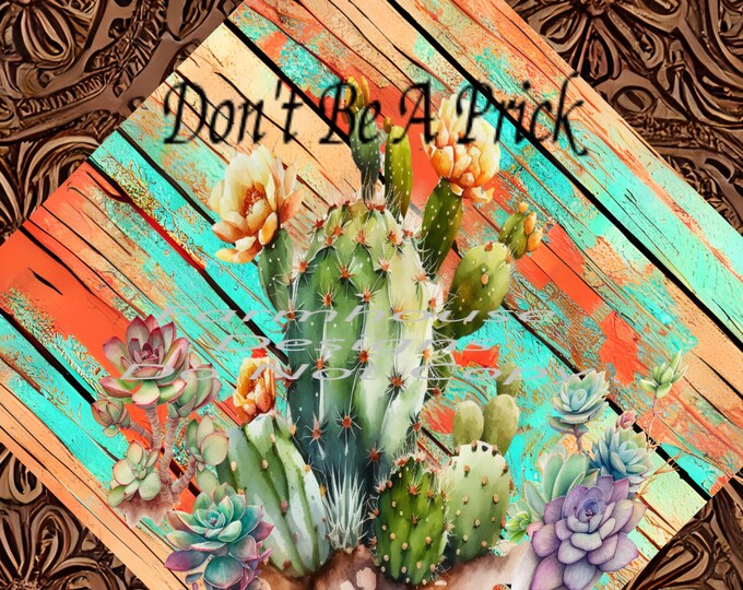 Don't Be A Prick, country, western cactus and succulents, funny shirt design, digital download, Png file