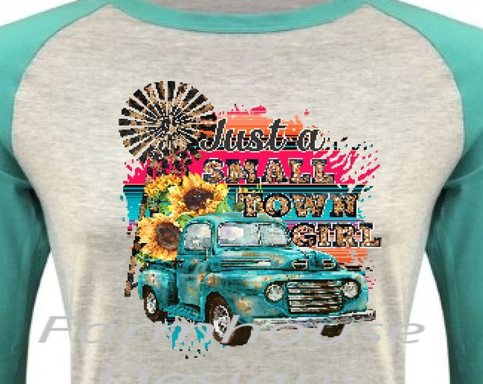 Just A Small Town Girl , sunflowers and turquoise Truck, country,  raglan ,Woman's  shirt