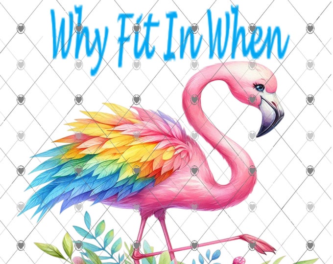 Why fit in when you were born to stand out, Flamingo, sublimation print, design, Png, digital download