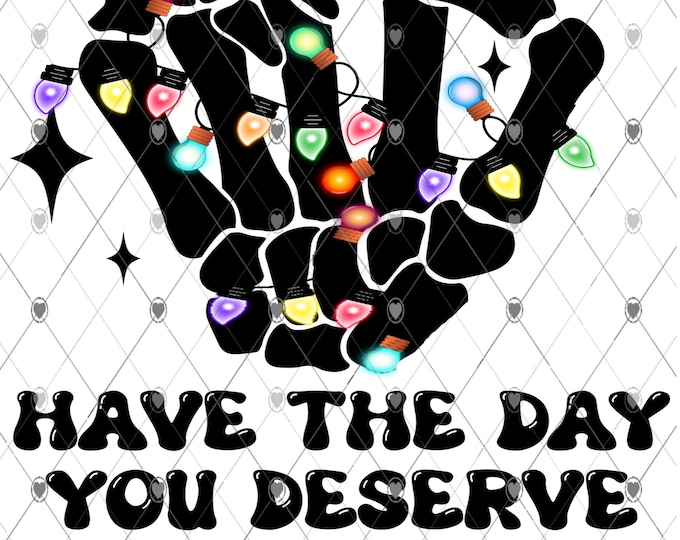 Have the day you deserve, skeleton hand, peace sign, Christmas Lights design, Png, digital download, png, sign png