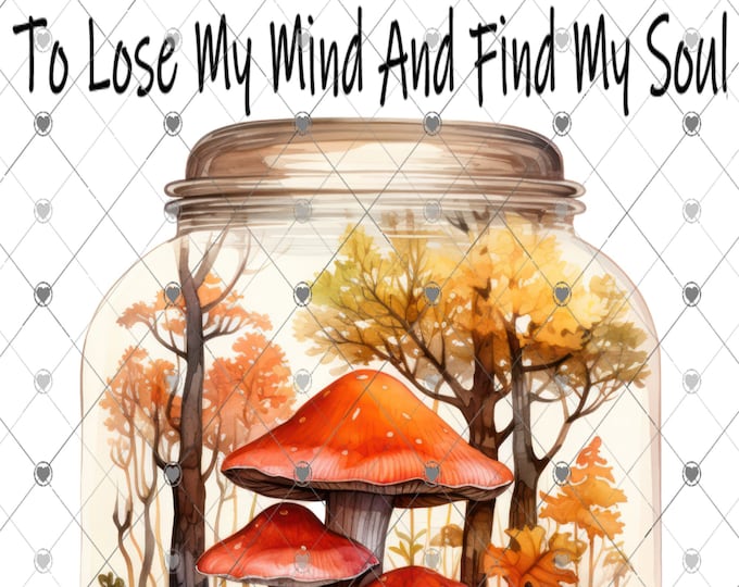 Into the wood i go to lose my mind and find my soul, mushrooms Jar design, Fall Succulents, shirt Png, download, digital download