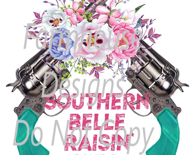Southern Belle Raisn' Hell , pistols and flowers, sublimation transfer or white toner print transfer