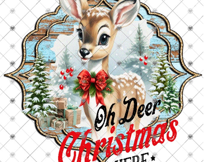 Oh Deer Christmas is Here, cute Deer, sublimation transfer or White Toner Transfer