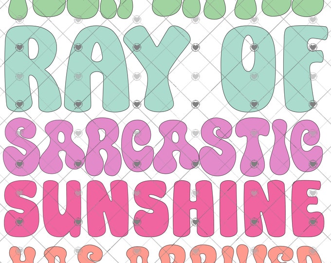 Your liltle ray of sarcastic sunshine has arrived,  png design, funny shirt design, digital download, Png file