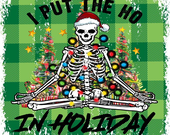 I Put the Ho in Christmas, Santa Skeleton, trees and lights Digital Download, Shirt Design, Door sign Png, digital download, png file