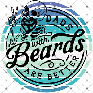 Dads with Beards are better, Father&#39;s Day,2 versions, png download, digital design, png file