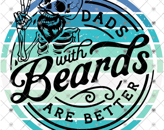 Dads with Beards are better, Father's Day,2 versions, png download, digital design, png file