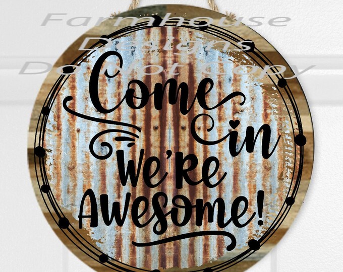 Come in we're awesome, woodgrain, rusty tin look, welcome round door decor