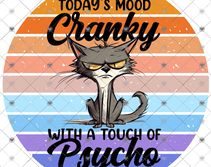 Today's Mood Cranky with a touch of Psycho, Funny cat, Funny sign, png design, shirt design, digital download, Png file