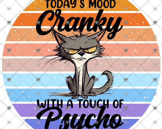 Today's Mood Cranky with a touch of Psycho, Funny cat, Funny sign, png design, shirt design, digital download, Png file