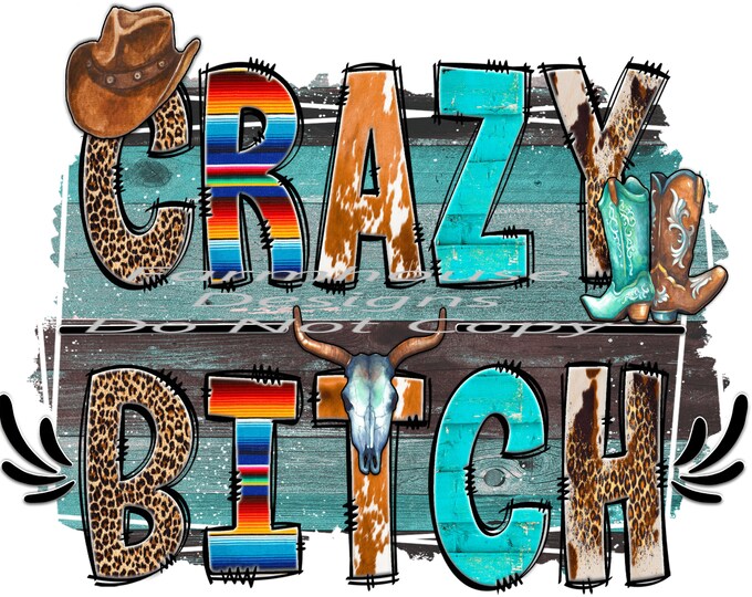 Crazy Bitch, Country ,Western, design, funny shirt design, digital download, Png file