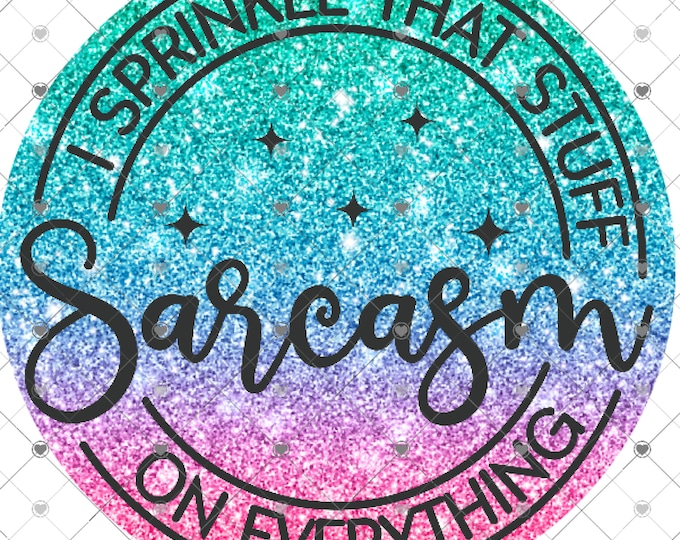 Sarcasm, I sprinkle that stuff on everything, Glitter Effects design, funny shirt design, digital download, Png file