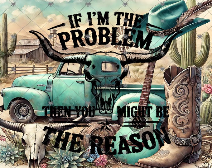If I'm the problem you might be the reason, Country Music, 20 skinny Tumbler design, digital download, Png file