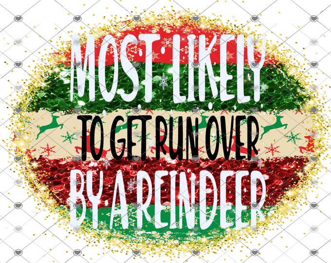 Most Likely to get run over by a Reindeer, Funny Christmas Design, Digital Download, Shirt Design, Png, digital download, png file