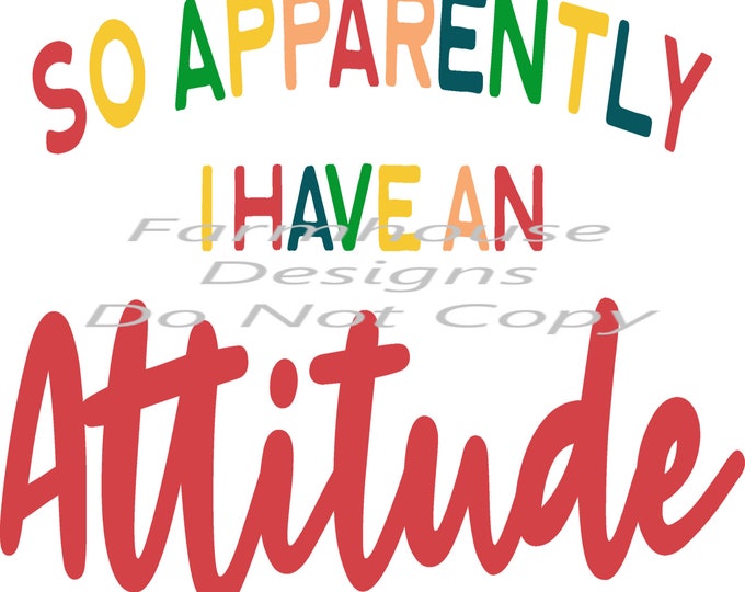 So Apparently I Have A Attitude, Mixed colors design, funny shirt design, sarcastic shirt Sublimation transfer