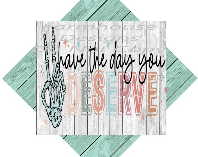 Have the day you deserve, peace sign, pastel colors, design download, funny shirt design ,digital download, Png file