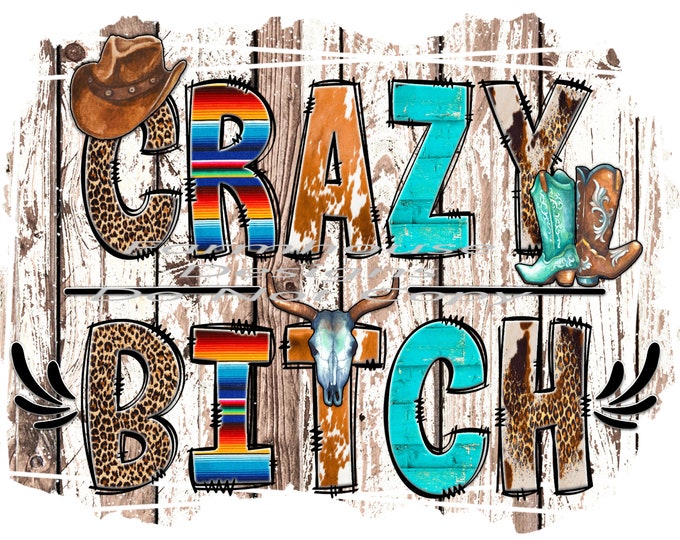 Crazy Bitch, Country ,Western, design, funny shirt design, digital download, Png file