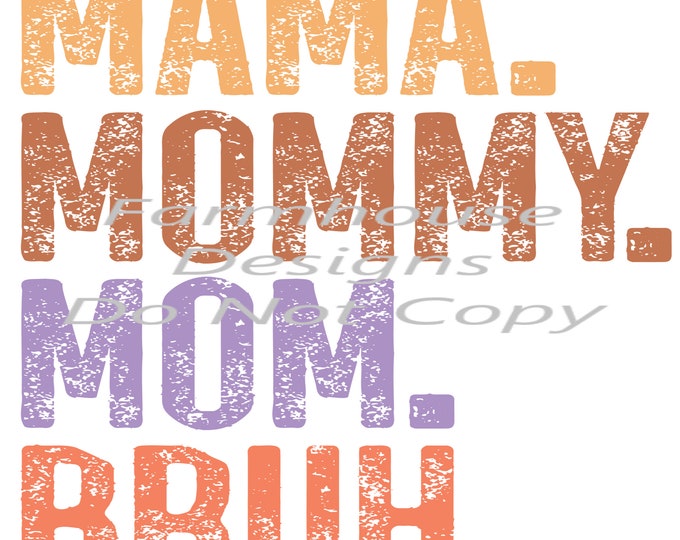 Mama, Mommy, Mom, Bruh, png design, Mother's Day, shirt design, digital download, Png file