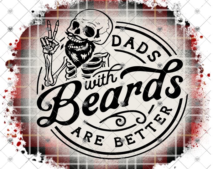 Dads with Beards are better, Father's Day, png download, digital design, png file