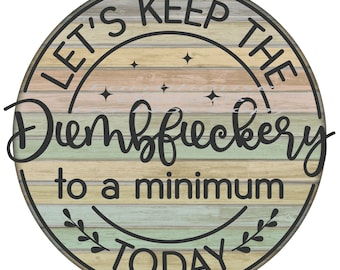 Let's keep the dumbfuckery to a minimum today, design, funny shirt design, digital download, Png file