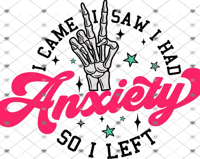 I came I saw I had Anxiety so I left, png design, funny shirt design, digital download, Png file