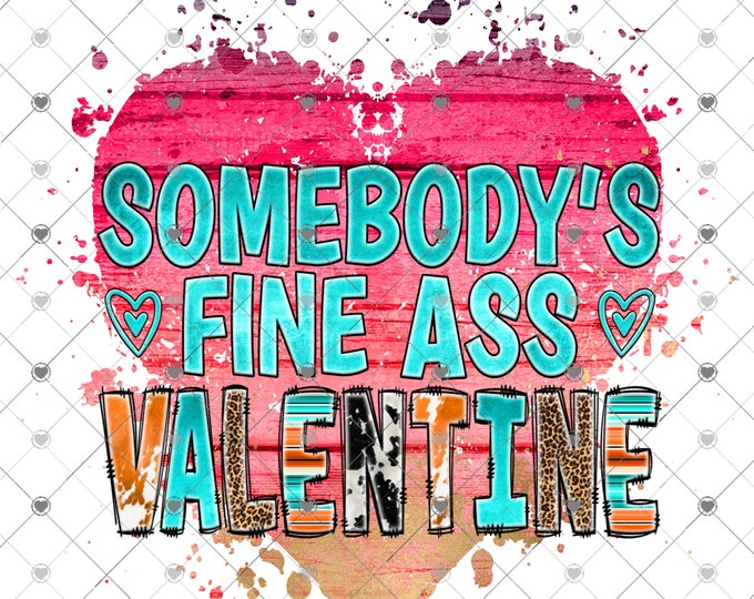 Valentine's Day, Somebody's Fine Ass Valentine, Funny shirt Png, download, digital download