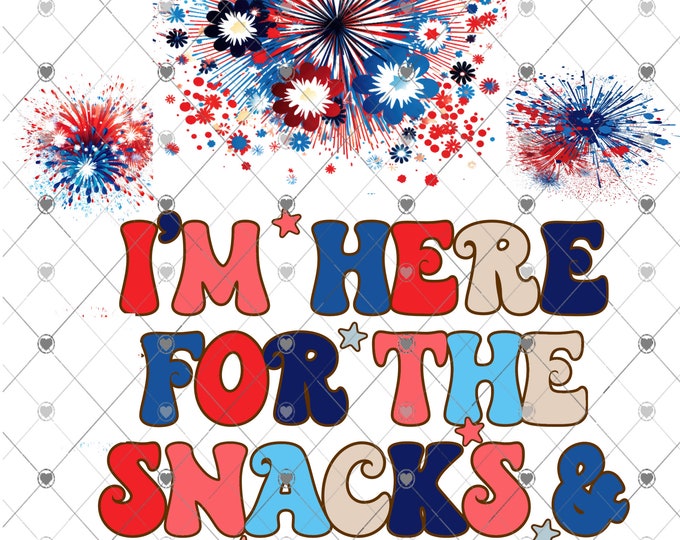 I'm here for the snacks and freedom, Fourth of July, Fireworks design download, Png, digital download, Png file