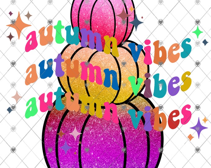 Autumn Vibes, Glittered Pumpkins, Bright Colors, stacked Pumpkins, Fall print ,digital download, png file, fall design, shirt design