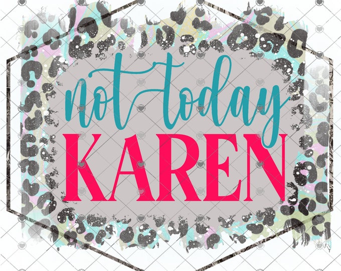 Not Today Karen, colorful Leopard Print, shirt design, funny shirt design, sarcastic shirt, Sublimation transfer