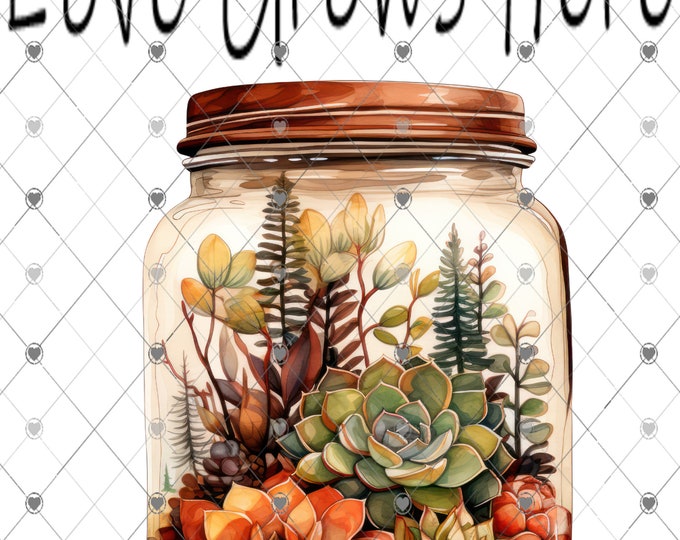 Love Grows Here, Succulent Jar design, Fall Succulents, shirt Png, download, digital download