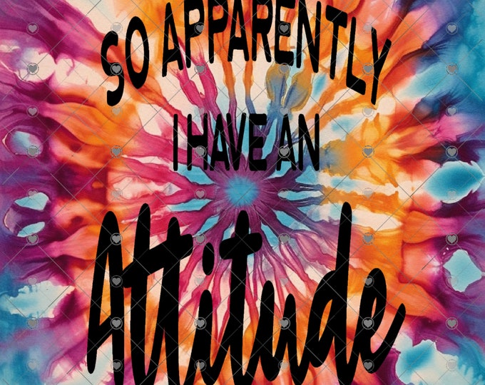 So apparently I have an Attitude, Tie Dye, 20 and 30 0z skinny or tapered Tumbler design, digital download, Png file