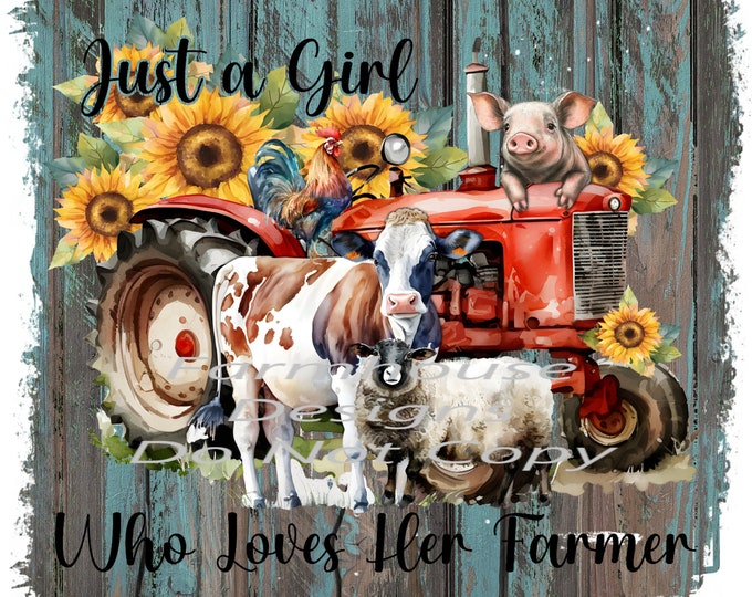 Cow, Pig, Chicken, sunflowers, tractor, Just A Girl Who Loves Her Farmer, shirt design, digital download, png