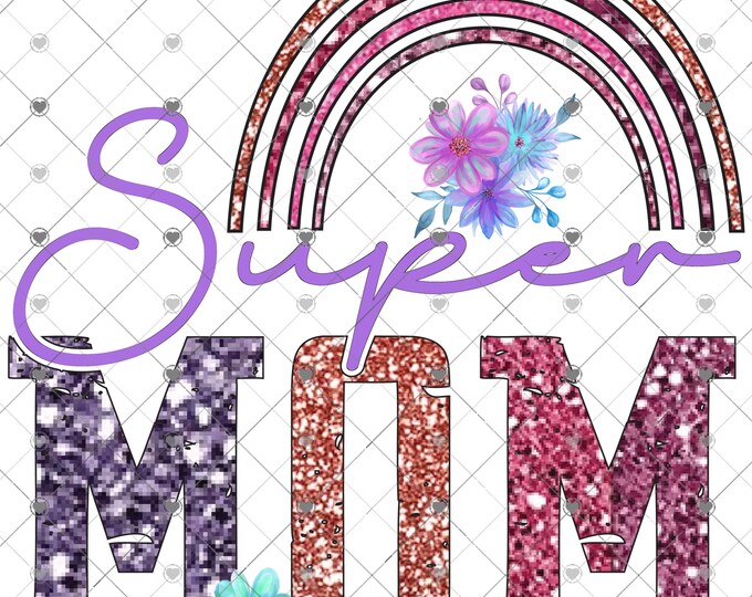 Super Mom, Rainbow and glitter looking png design, Mother's Day, shirt design, digital download, Png file