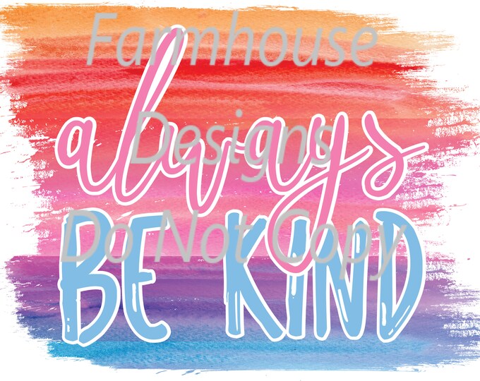 Always Be Kind, Rainbow colors, sublimation transfer or white toner print transfer