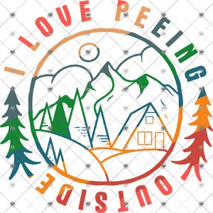 I Love Peeing Outside, Camping, Summer design, shirt design, digital download, Png file